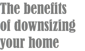The benefits of downsizing your home